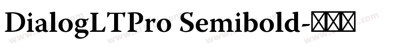 DialogLTPro Semibold字体转换 DialogLTPro Semibold字体转换